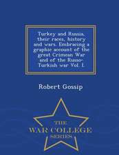 Turkey and Russia, Their Races, History and Wars. Embracing a Graphic Account of the Great Crimean War and of the Russo-Turkish War Vol. I. - War Coll