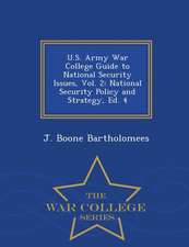 U.S. Army War College Guide to National Security Issues, Vol. 2: National Security Policy and Strategy, Ed. 4 - War College Series