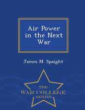 Air Power in the Next War - War College Series