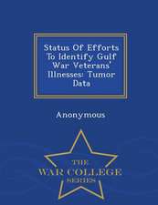 Status of Efforts to Identify Gulf War Veterans' Illnesses: Tumor Data - War College Series