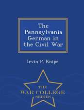 The Pennsylvania German in the Civil War - War College Series