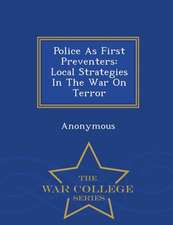 Police as First Preventers: Local Strategies in the War on Terror - War College Series