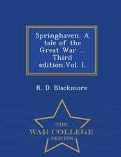 Springhaven. a Tale of the Great War ... Third Edition.Vol. I. - War College Series