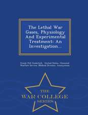 The Lethal War Gases, Physiology and Experimental Treatment: An Investigation... - War College Series