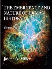 The Emergence and Nature of Human History Volume One