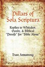 Pillars of Sola Scriptura: Replies to Whitaker, Goode, & Biblical Proofs for Bible Alone