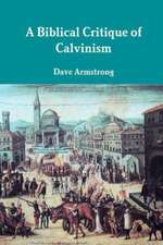 A Biblical Critique of Calvinism