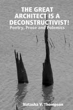 The Great Architect Is a Deconstructivist!: Poetry, Prose and Polemics