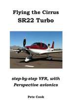 Flying the Cirrus Sr22 Turbo: Step-By-Step Vfr, with Perspective Avionics