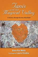 Tanis and the Magical Valley a Journey Through the Inca Heartland