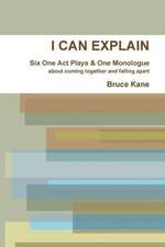 I Can Explain - Six One Act Plays & a Monologue