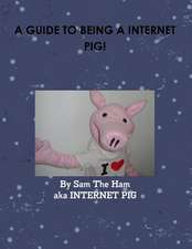 A Guide to Being a Internet Pig!