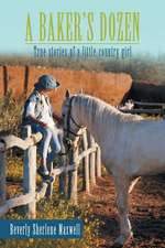 A Baker's Dozen: True Stories of a Little Country Girl