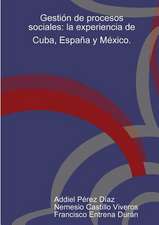 Gestion de Procesos Sociales: La Experiencia de Cuba, Espana y Mexico.