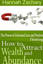 How to Attract Wealth and Abundance: The Power of Universal Law and Positive Thinking