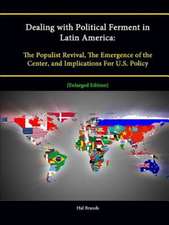 Dealing with Political Ferment in Latin America: The Populist Revival, the Emergence of the Center, and Implications for U.S. Policy [Enlarged Edition