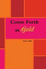 Come Forth as Gold