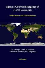 Russia's Counterinsurgency in North Caucasus: Performance and Consequences - The Strategic Threat of Religious Extremism and Moscow's Response