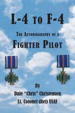 L-4 to F-4: The Autobiography of a Fighter Pilot