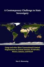 A Contemporary Challenge to State Sovereignty: Gangs and Other Illicit Transnational Criminal Organizations in Central America, El Salvador, Mexico,