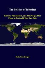 The Politics of Identity: History, Nationalism, and the Prospect for Peace in Post-Cold War East Asia