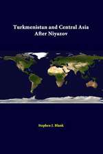 Turkmenistan and Central Asia After Niyazov