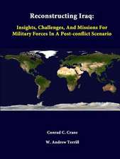 Reconstructing Iraq: Insights, Challenges, and Missions for Military Forces in a Post-Conflict Scenario