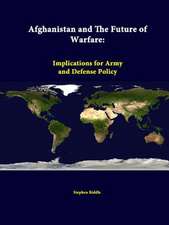 Afghanistan and the Future of Warfare: Implications for Army and Defense Policy