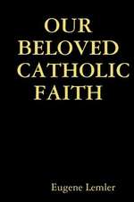 Our Beloved Catholic Faith