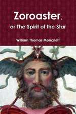 Zoroaster, or the Spirit of the Star