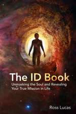 The Id Book: Unmasking the Soul and Revealing Your True Mission in Life