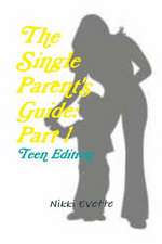 The Single Parent's Guide: Part 1 (Teen Edition)