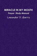 Miracle in My Mouth Prayer Study Manual