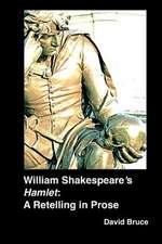 William Shakespeare's Hamlet: A Retelling in Prose