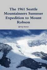 The 1961 Seattle Mountaineers Summer Expedition to Mount Robson