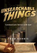 Unsearchable Things: Communicate Better with God