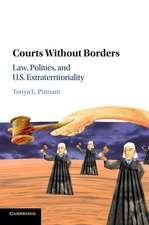 Courts without Borders: Law, Politics, and US Extraterritoriality