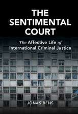 The Sentimental Court: The Affective Life of International Criminal Justice