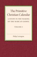 The Primitive Christian Calendar: A Study in the Making of the Marcan Gospel