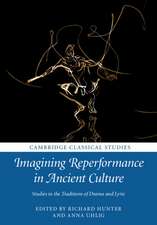 Imagining Reperformance in Ancient Culture: Studies in the Traditions of Drama and Lyric