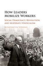 How Leaders Mobilize Workers: Social Democracy, Revolution, and Moderate Syndicalism