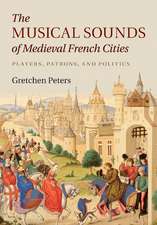 The Musical Sounds of Medieval French Cities: Players, Patrons, and Politics