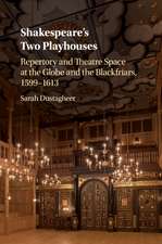 Shakespeare's Two Playhouses: Repertory and Theatre Space at the Globe and the Blackfriars, 1599–1613