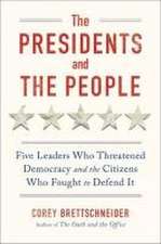 The Presidents and the People – Five Leaders Who Threatened Democracy and the Citizens Who Fought to Defend It