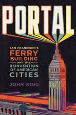 Portal – San Francisco′s Ferry Building and the Reinvention of American Cities