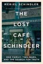 The Lost Café Schindler – One Family, Two Wars, and the Search for Truth