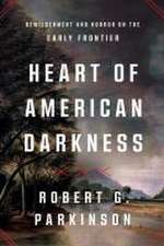 Heart of American Darkness – Bewilderment and Horror on the Early Frontier