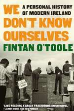 We Don′t Know Ourselves – A Personal History of Modern Ireland