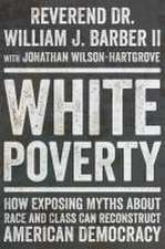 White Poverty – How Exposing Myths About Race and Class Can Reconstruct American Democracy