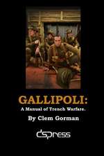 Gallipoli: A Manual of Trench Warfare